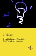 Geschichte der Physik 1 di A. Kistner edito da Vero Verlag