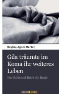Gila träumte im Koma ihr weiteres Leben di Regina Agnes Berten edito da novum publishing