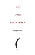 An Open Parenthesis di Philip Rowland edito da Isobar Press