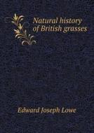 Natural History Of British Grasses di Edward Joseph Lowe edito da Book On Demand Ltd.
