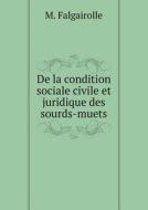 De La Condition Sociale Civile Et Juridique Des Sourds-muets di M Falgairolle edito da Book On Demand Ltd.