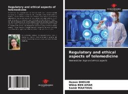Regulatory And Ethical Aspects Of Telemedicine di Dhouib Hanen Dhouib, Ben Amar Wiem Ben Amar, Maatoug Samir Maatoug edito da KS OmniScriptum Publishing