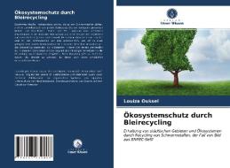 Ökosystemschutz durch Bleirecycling di Louiza Ouksel edito da Verlag Unser Wissen
