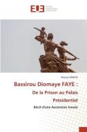 Bassirou Diomaye FAYE : De la Prison au Palais Présidentiel di Alioune Ndiaye edito da Éditions universitaires européennes