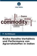 Risiko-Rendite-Verhältnis und Performance von Agrarrohstoffen in Indien di P. Karthikeyan edito da Verlag Unser Wissen