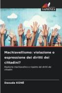 Machiavellismo: violazione o espressione dei diritti dei cittadini? di Daouda Koné edito da Edizioni Sapienza