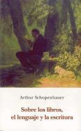 Sobre los libros, el lenguaje y la escritura di Arthur Schopenhauer edito da José J. Olañeta Editor