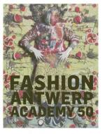 Fashion Antwerp Academy 50 di Suzy Menkes, Hettie Judah, Kaat Debo edito da Lannoo