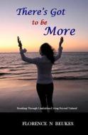 There's Got to Be More: Breaking Through Limitation - Living Beyond Natural di Florence N. Beukes edito da Florence Beukes