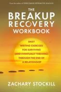 The Breakup Recovery Workbook di Stockill Zachary Stockill edito da Independently Published
