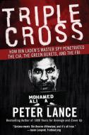 Triple Cross: How Bin Laden's Master Spy Penetrated the CIA, the Green Berets, and the FBI di Peter Lance edito da HARPERCOLLINS