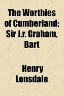 The Worthies Of Cumberland di Henry Lonsdale edito da General Books Llc