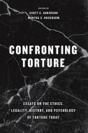 Confronting Torture di Scott Anderson, Martha Nussbaum edito da The University of Chicago Press