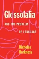 Glossolalia And The Problem Of Language di Nicholas Harkness edito da The University Of Chicago Press