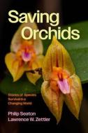 Saving Orchids di Philip Seaton, Lawrence Zettler edito da University of Chicago Press