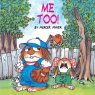 Me Too! (Little Critter) di Mercer Mayer edito da GOLDEN BOOKS PUB CO INC