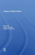 Taiwan In World Affairs di Robert G Sutter, William Oscar Johnson edito da Taylor & Francis Ltd