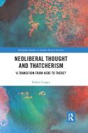 Neoliberal Thought And Thatcherism di Robert Ledger edito da Taylor & Francis Ltd