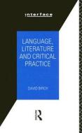 Language, Literature And Critical Practice di David Birch edito da Taylor & Francis Ltd