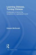 Learning Chinese, Turning Chinese di Edward (The University of Sydney McDonald edito da Taylor & Francis Ltd