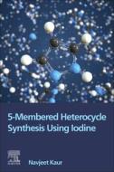5-Membered Heterocycle Synthesis Using Iodine di Navjeet Kaur edito da ELSEVIER