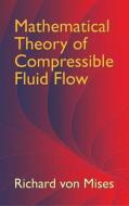 Mathematical Theory of Compressible Fluid Flow di Richard Von Mises edito da DOVER PUBN INC