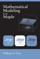 Mathematical Modeling With Maple di William P. Fox, Charles Fox edito da Cengage Learning, Inc