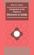 Introduction to the Physics of Electrons in Solids di B. K. Tanner, Brian K. Tanner, Tanner Brian K. edito da Cambridge University Press