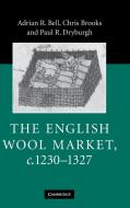The English Wool Market, c.1230-1327 di Adrian R. Bell, Chris Brooks, Paul R. Dryburgh edito da Cambridge University Press