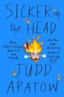 Sicker in the Head: More Conversations about Life and Comedy di Judd Apatow edito da RANDOM HOUSE