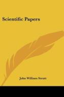 Scientific Papers di JOHN WILLIAM STRUTT edito da Kessinger Publishing