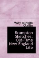 Brampton Sketches di Mary Bucklin Claflin edito da Bibliolife