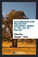 Quaternions and Projective Geometry di Charles Jasper Joly edito da LIGHTNING SOURCE INC