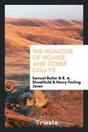 The Humour of Homer, and Other Essays di Samuel Butler edito da LIGHTNING SOURCE INC