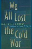We All Lost the Cold War di Richard Ned Lebow, Janice Gross Stein edito da Princeton University Press