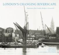 London's Changing Riverscape di Graham Diprose, Mike Seaborne, Craig Charles edito da Frances Lincoln Publishers Ltd