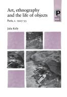 Art, Ethnography and the Life of Objects di Julia Kelly edito da Manchester University Press