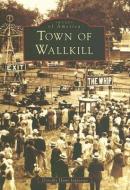 Town of Wallkill di Dorothy Hunt-Ingrassia edito da ARCADIA PUB (SC)