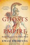 Ghosts Of Empire di Kwasi Kwarteng edito da Bloomsbury Publishing Plc