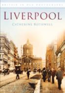 Liverpool di Catherine Rothwell edito da The History Press