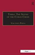 Timba: The Sound of the Cuban Crisis di Vincenzo Perna edito da Taylor & Francis Ltd