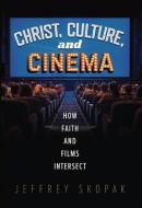 Christ, Culture And Cinema di Skopak Jeffrey Skopak edito da Concordia Publishing House