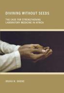 Divining without Seeds di Iruka N. Okeke edito da Cornell University Press