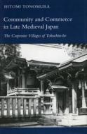 Community and Commerce in Late Medieval Japan di Hitomi Tonomura edito da Stanford University Press
