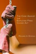 The Case Against the Employee Free Choice Act di Richard A. Epstein edito da Hoover Institution Press