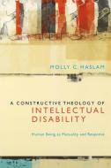 A Constructive Theology of Intellectual Disability di Molly C. Haslam edito da Fordham University Press