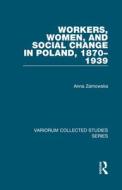 Workers, Women, and Social Change in Poland, 1870-1939 di Anna Zarnowska edito da Routledge