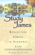 A Study in James: Reflecting Christ in Everyday Life di Marge Ecklund edito da Agl Publishing
