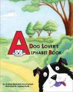 A Dog Lover's Alphabet Book di Andrea Burris, Anna Schad edito da A & D Books