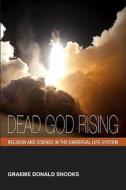 Dead God Rising: Religion and Science in the Universal Life-System di Graeme Donald Snooks edito da Igds Books